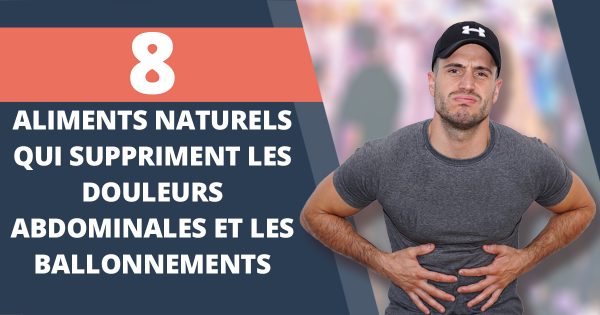 Aliments naturels qui suppriment les douleurs abdominales